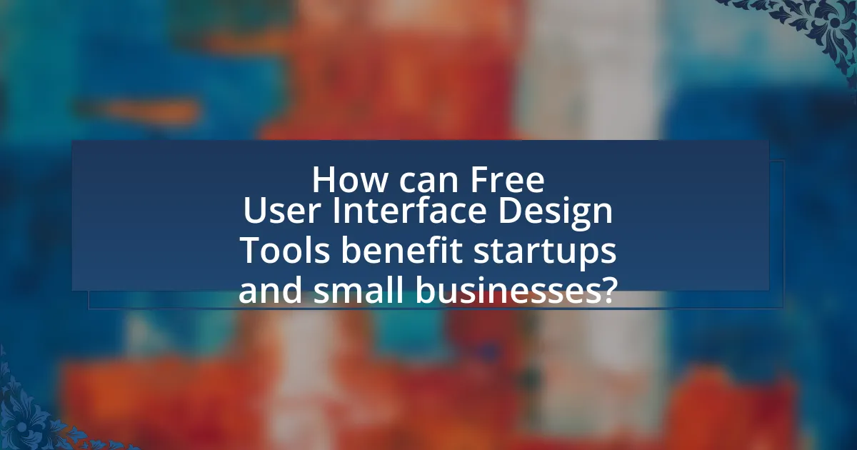 How can Free User Interface Design Tools benefit startups and small businesses?