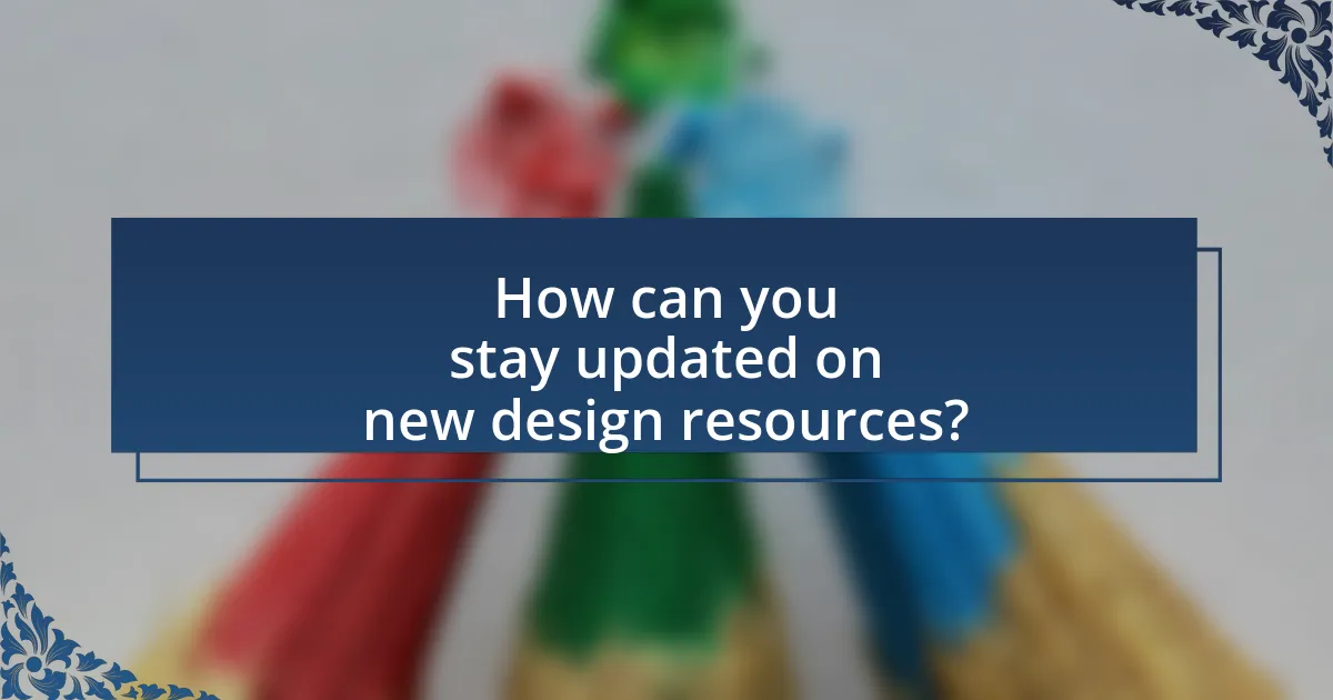 How can you stay updated on new design resources?