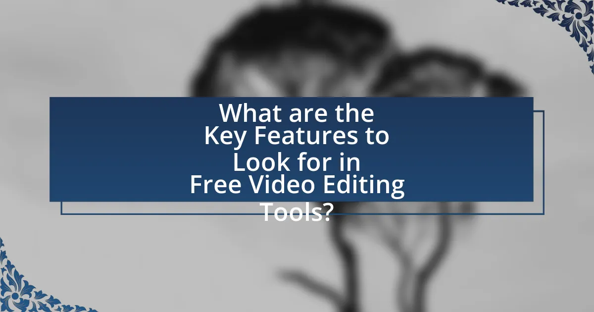 What are the Key Features to Look for in Free Video Editing Tools?