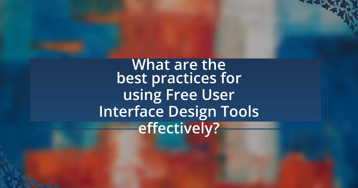 What are the best practices for using Free User Interface Design Tools effectively?